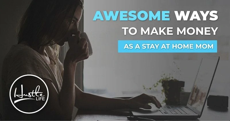 25 AWESOME Ways To Make Money as a Stay at Home Mom 2024