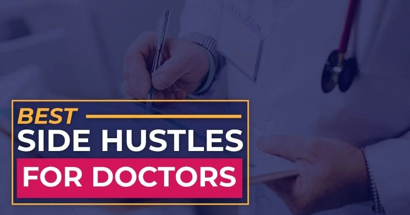 Best Side Hustles For Doctors - 9 Ideas To Earn More Money