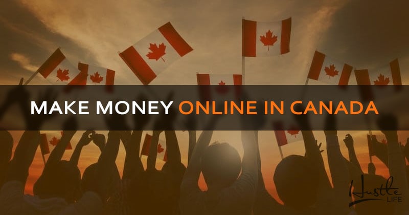 16 Best Ways To Make Money Online In Canada 2021