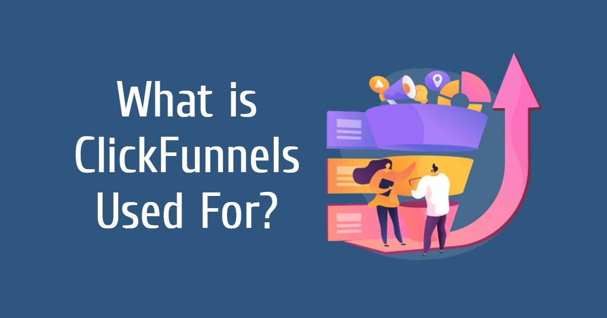 What is ClickFunnels Used For?