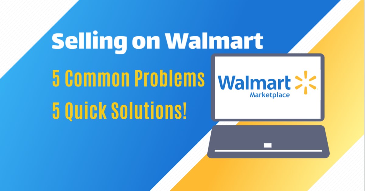 Walmart Sellers: 5 Common Problems (and How to Tackle Them)!