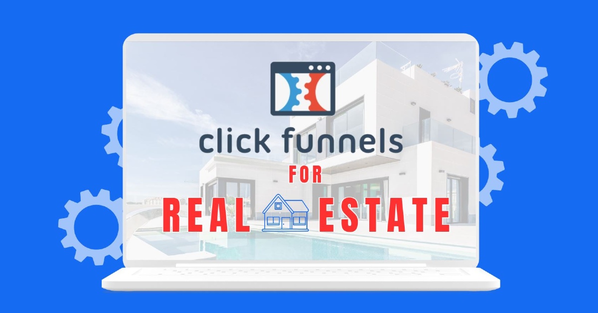 ClickFunnels For Real Estate - A Step-by-Step Guide