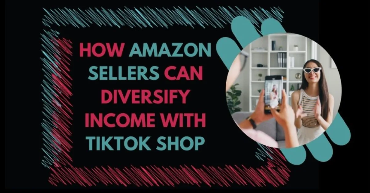 How Amazon Sellers Can Diversify Income with TikTok Shop
